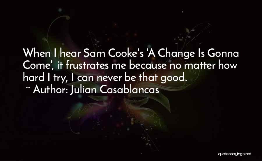 You Never Gonna Change Quotes By Julian Casablancas