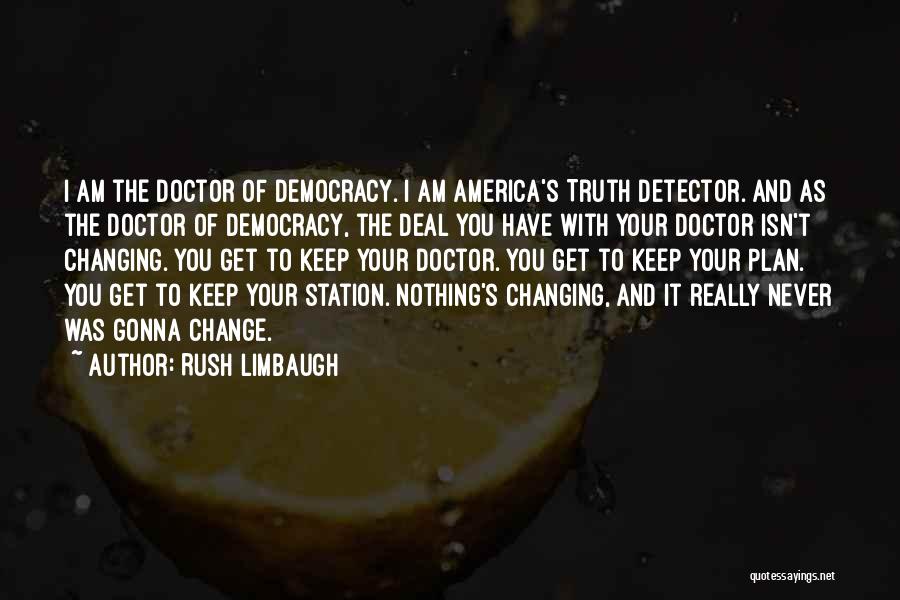 You Never Gonna Change Quotes By Rush Limbaugh
