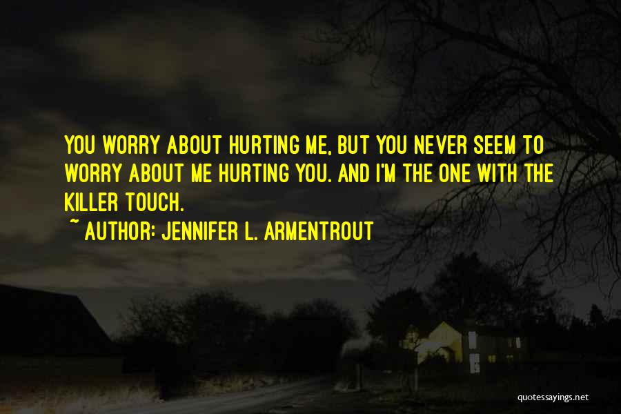 You Never Hurt Me Quotes By Jennifer L. Armentrout
