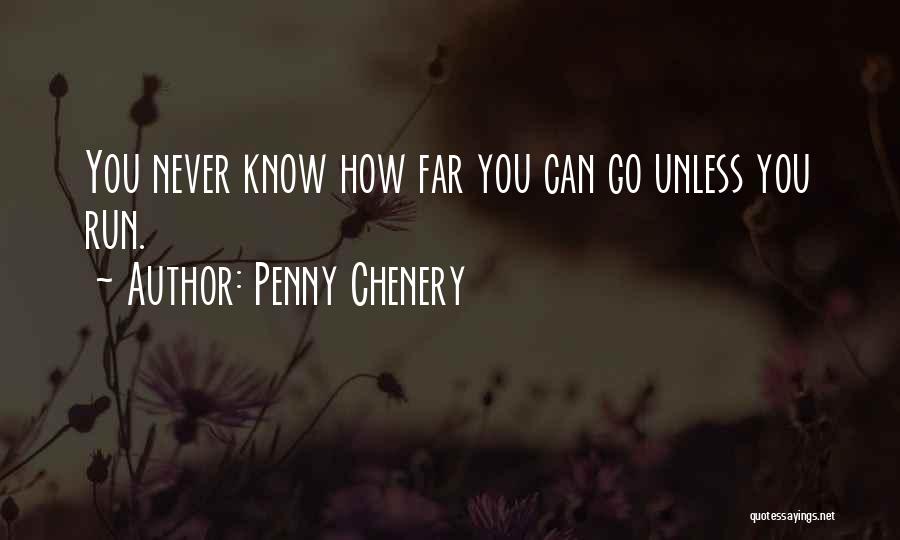 You Never Know How Far You Can Go Quotes By Penny Chenery