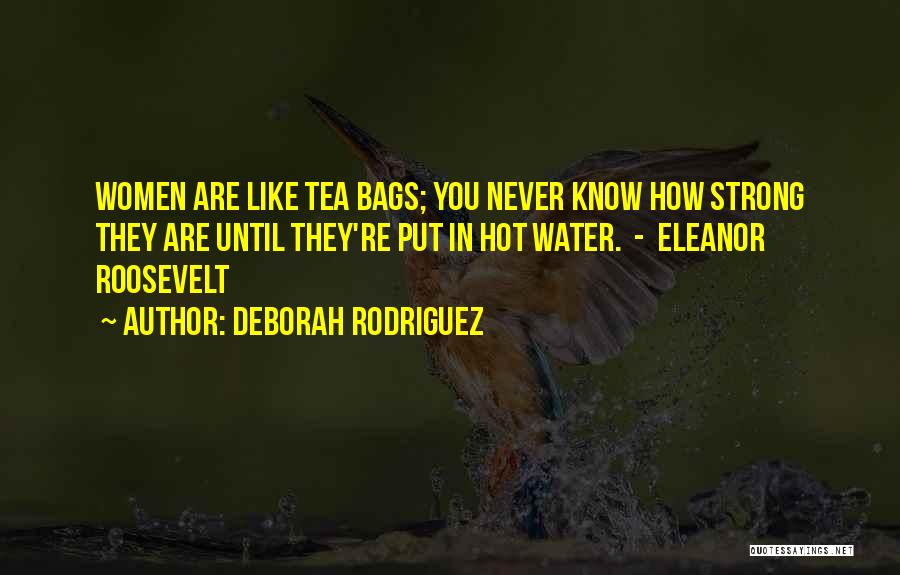 You Never Know How Strong Quotes By Deborah Rodriguez