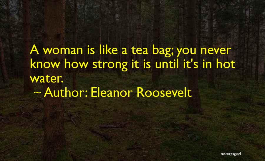 You Never Know How Strong Quotes By Eleanor Roosevelt