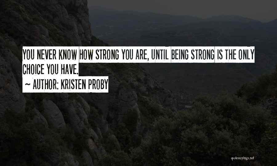 You Never Know How Strong Quotes By Kristen Proby