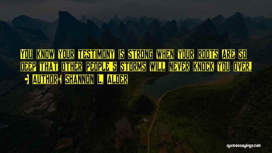 You Never Know How Strong Quotes By Shannon L. Alder