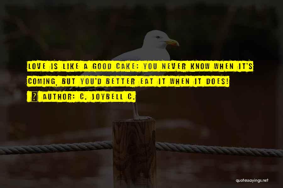 You Never Know Love Quotes By C. JoyBell C.