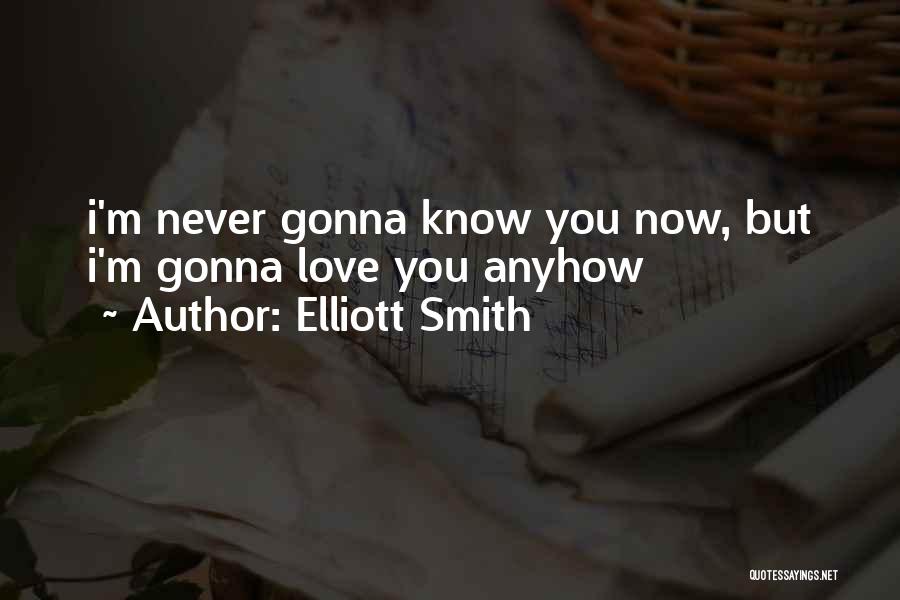 You Never Know Quotes By Elliott Smith