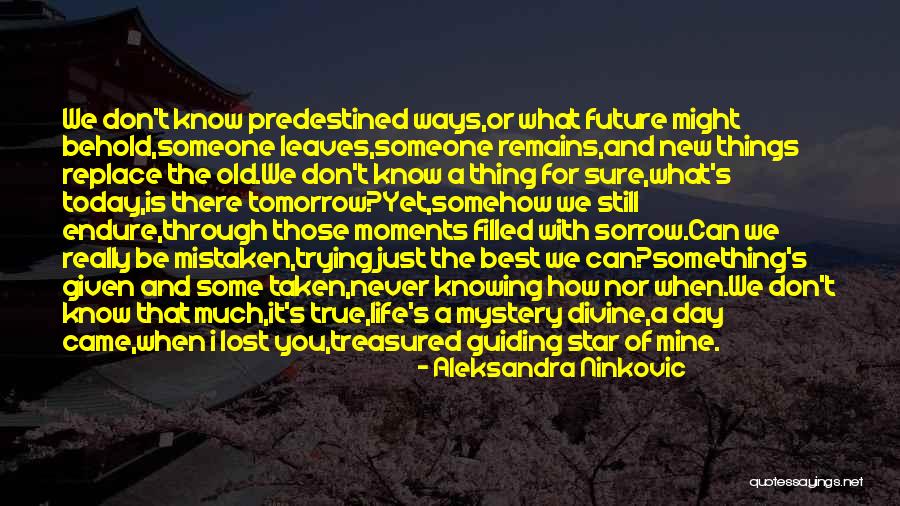 You Never Know Tomorrow Quotes By Aleksandra Ninkovic