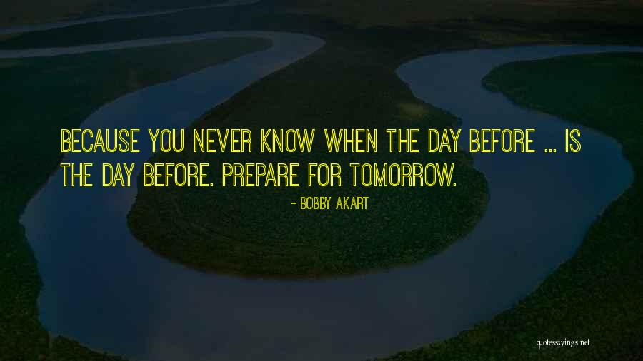 You Never Know Tomorrow Quotes By Bobby Akart