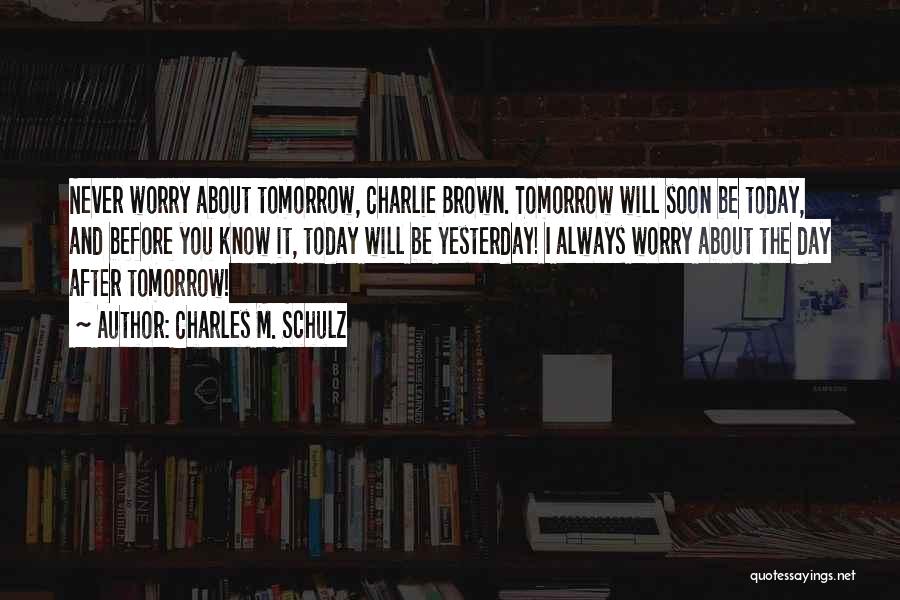 You Never Know Tomorrow Quotes By Charles M. Schulz