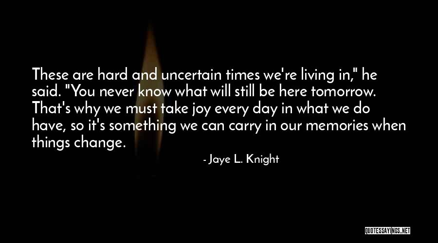 You Never Know Tomorrow Quotes By Jaye L. Knight