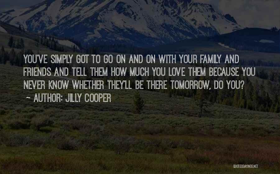 You Never Know Tomorrow Quotes By Jilly Cooper