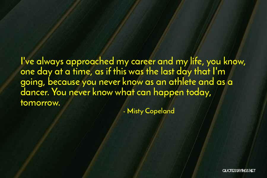 You Never Know Tomorrow Quotes By Misty Copeland