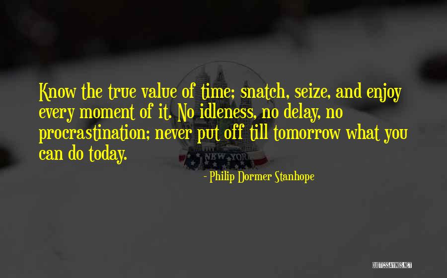 You Never Know Tomorrow Quotes By Philip Dormer Stanhope