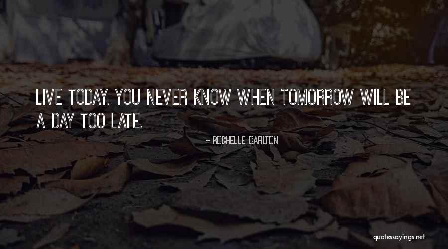 You Never Know Tomorrow Quotes By Rochelle Carlton