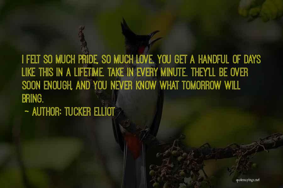 You Never Know Tomorrow Quotes By Tucker Elliot