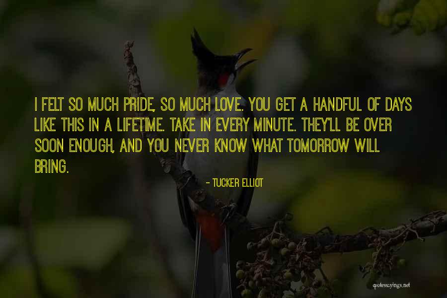 You Never Know Tomorrow Quotes By Tucker Elliot