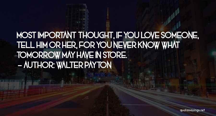 You Never Know Tomorrow Quotes By Walter Payton