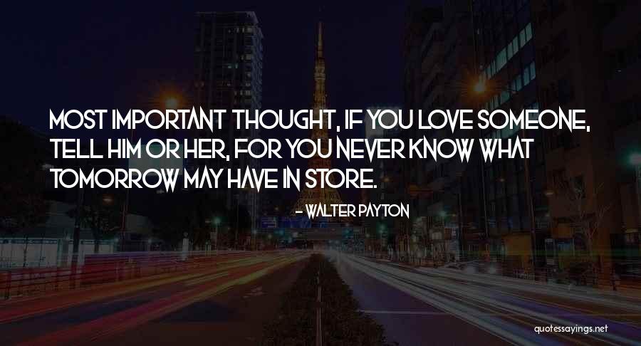 You Never Know Tomorrow Quotes By Walter Payton