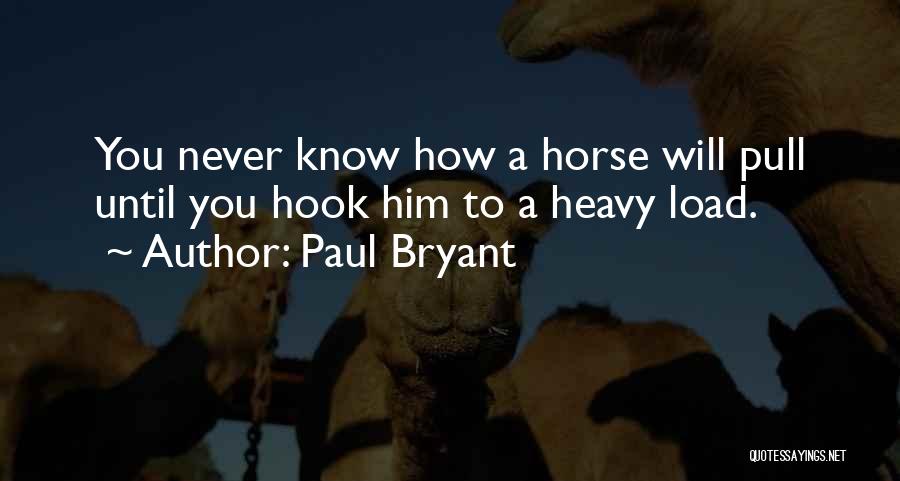 You Never Know Until Quotes By Paul Bryant