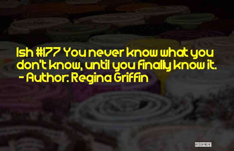 You Never Know Until Quotes By Regina Griffin