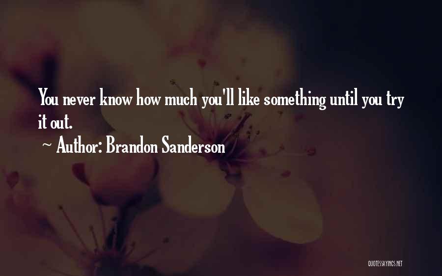 You Never Know Until You Try Quotes By Brandon Sanderson