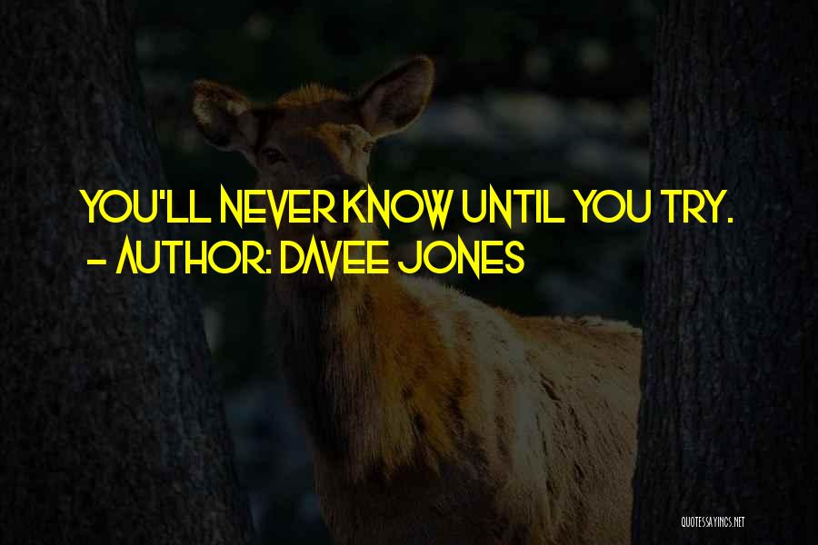 You Never Know Until You Try Quotes By Davee Jones