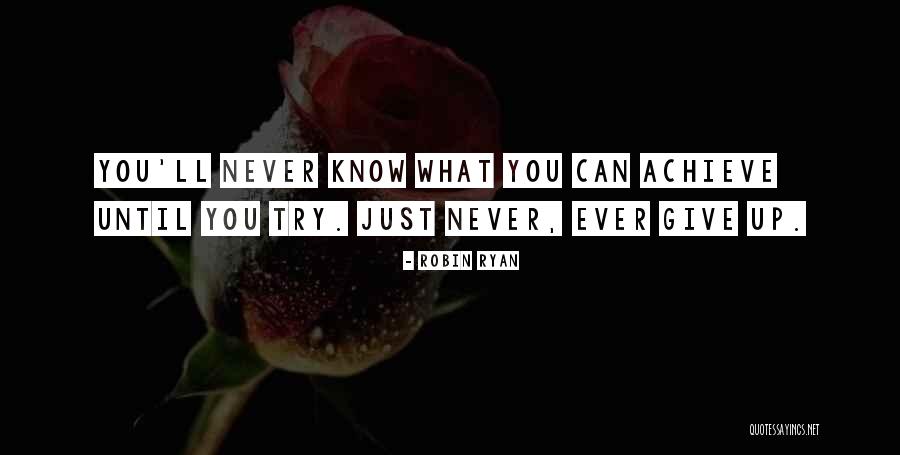 You Never Know Until You Try Quotes By Robin Ryan You Never Know Until You Try Quotes By Robin Ryan