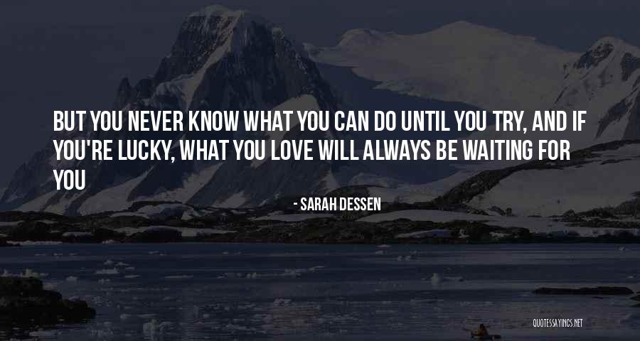 You Never Know Until You Try Quotes By Sarah Dessen