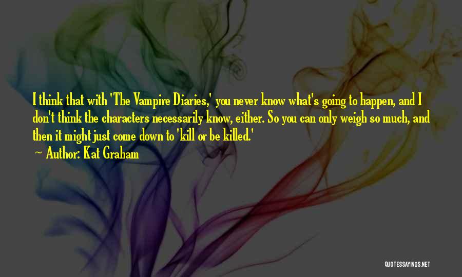 You Never Know What Can Happen Quotes By Kat Graham
