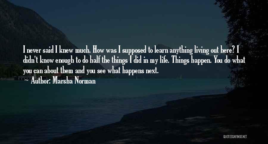 You Never Know What Can Happen Quotes By Marsha Norman