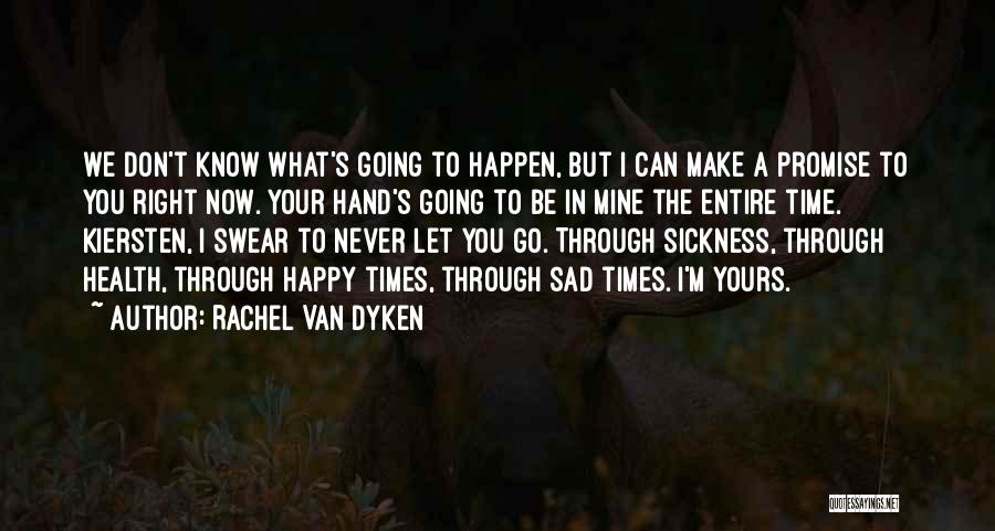 You Never Know What Can Happen Quotes By Rachel Van Dyken