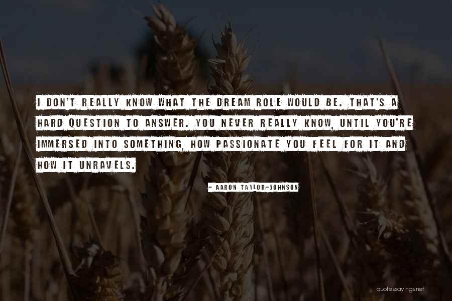 You Never Know What I Feel Quotes By Aaron Taylor-Johnson You Never Know What I Feel Quotes By Aaron Taylor-Johnson