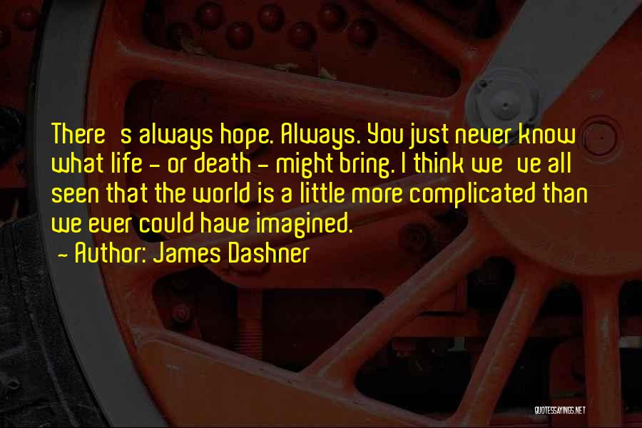 You Never Know What Life Will Bring Quotes By James Dashner