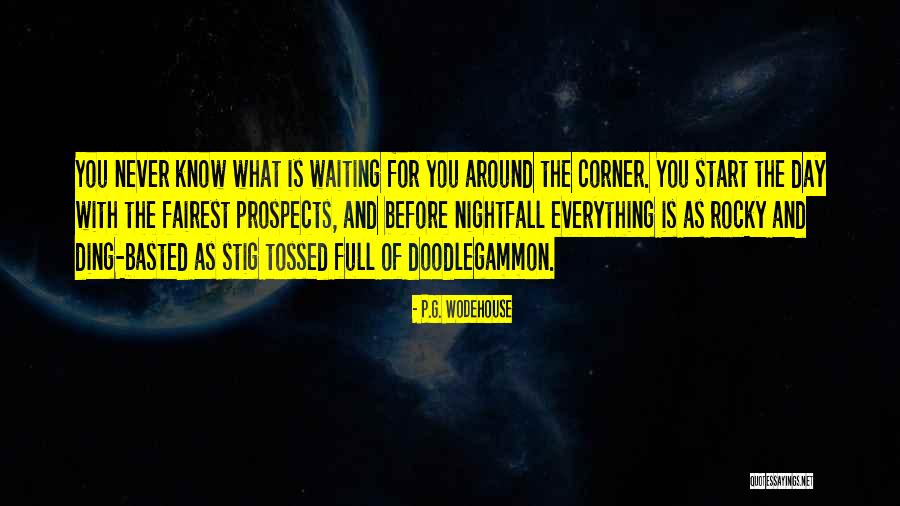 You Never Know What's Around The Corner Quotes By P.G. Wodehouse