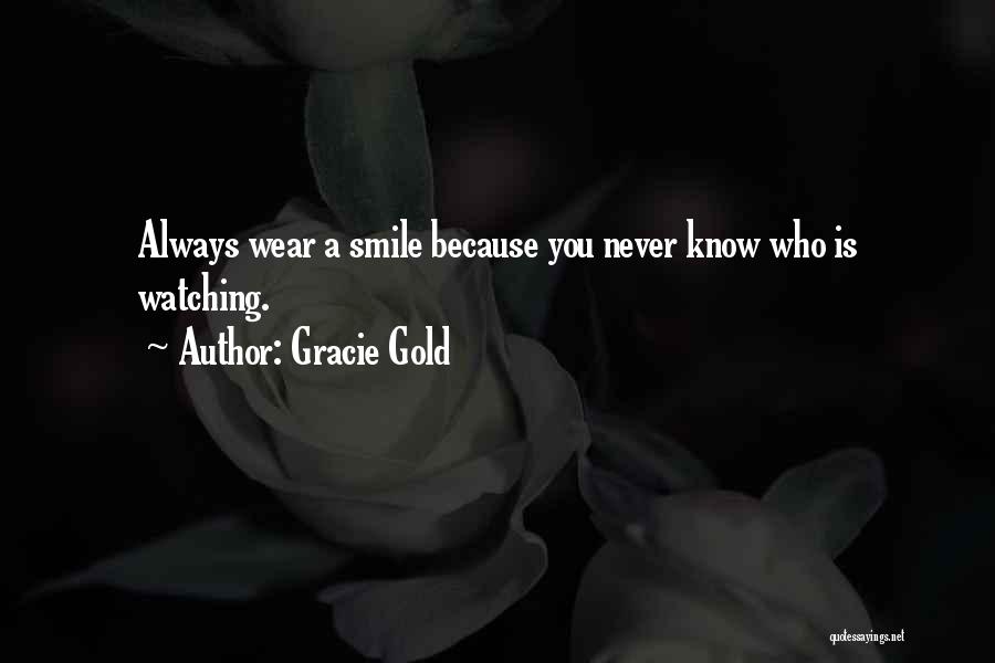 You Never Know Who Quotes By Gracie Gold