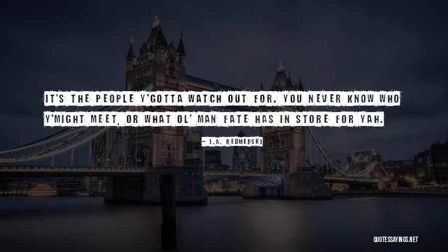 You Never Know Who Quotes By J.A. Redmerski You Never Know Who Quotes By J.A. Redmerski