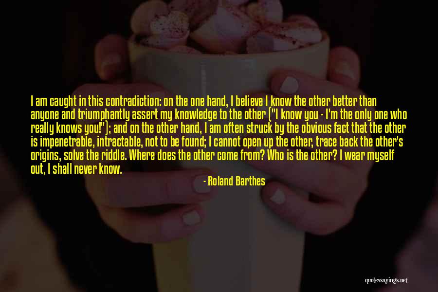 You Never Know Who Quotes By Roland Barthes