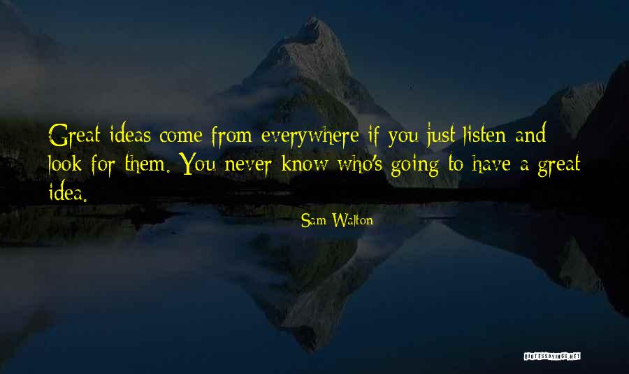 You Never Know Who Quotes By Sam Walton