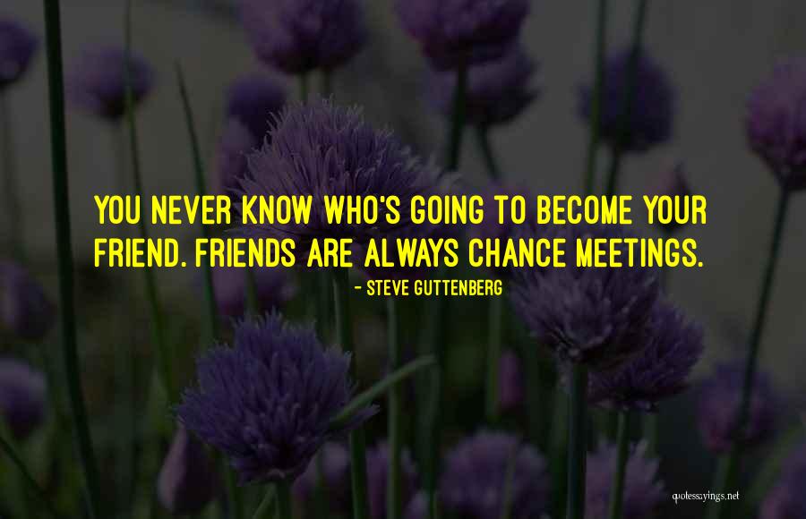 You Never Know Who Your Friends Are Quotes By Steve Guttenberg