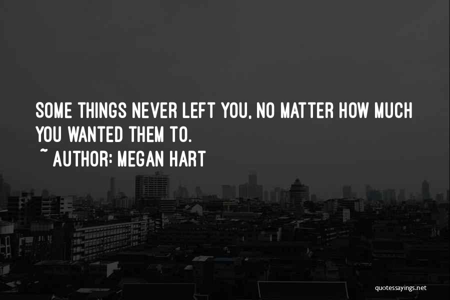 You Never Left Quotes By Megan Hart