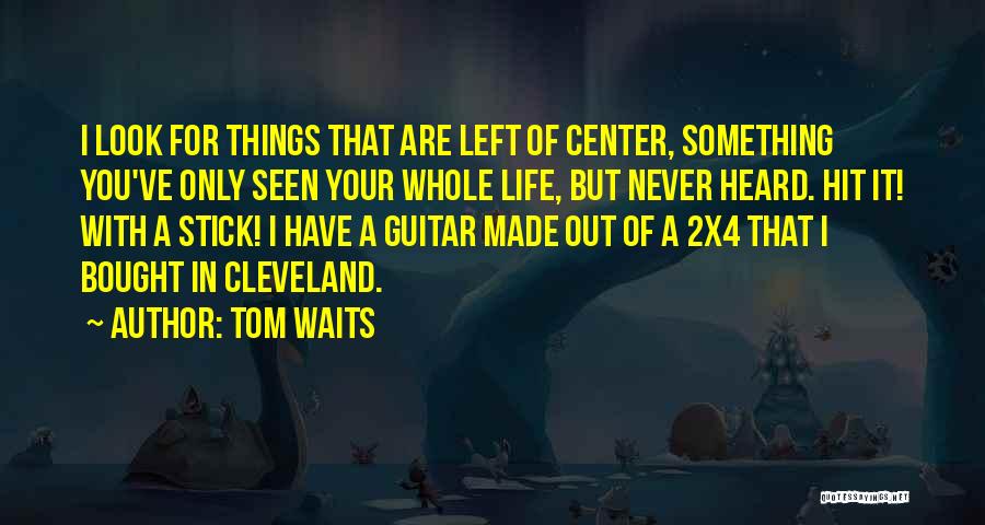 You Never Left Quotes By Tom Waits