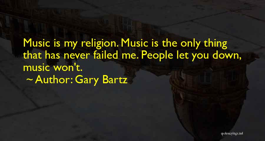 You Never Let Me Down Quotes By Gary Bartz