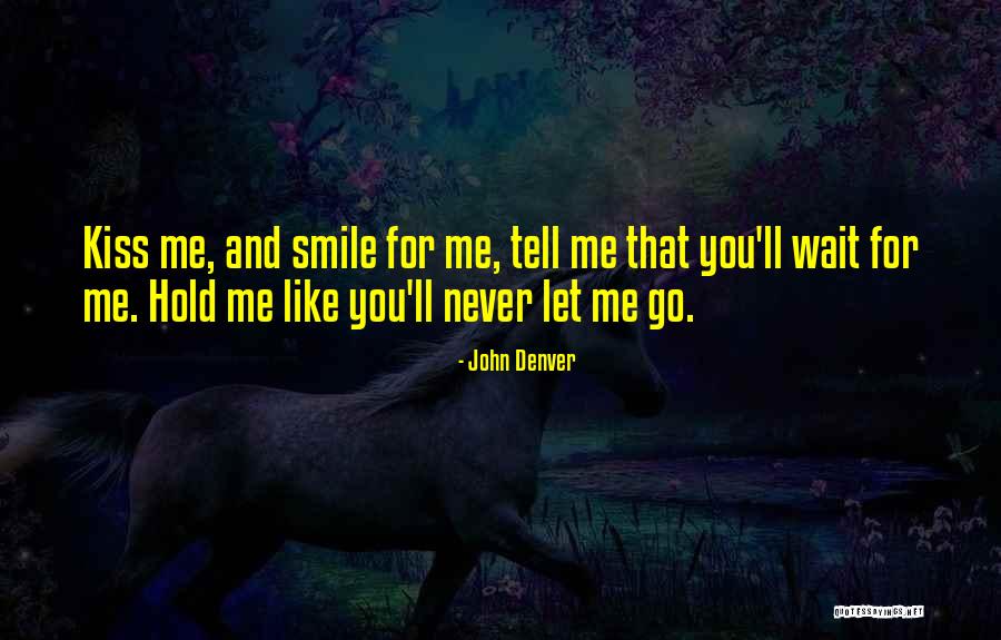 You Never Let Me Go Quotes By John Denver