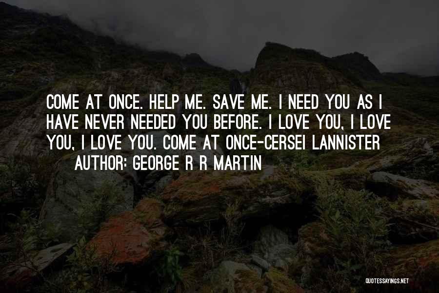 You Never Needed Me Quotes By George R R Martin