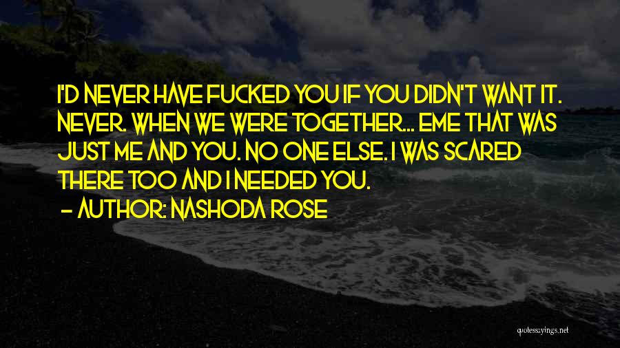 You Never Needed Me Quotes By Nashoda Rose