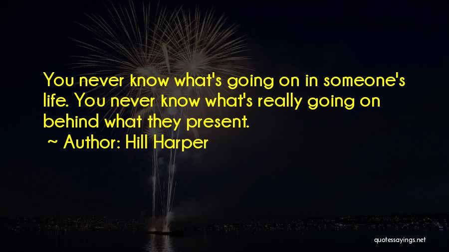 You Never Really Know Someone Quotes By Hill Harper