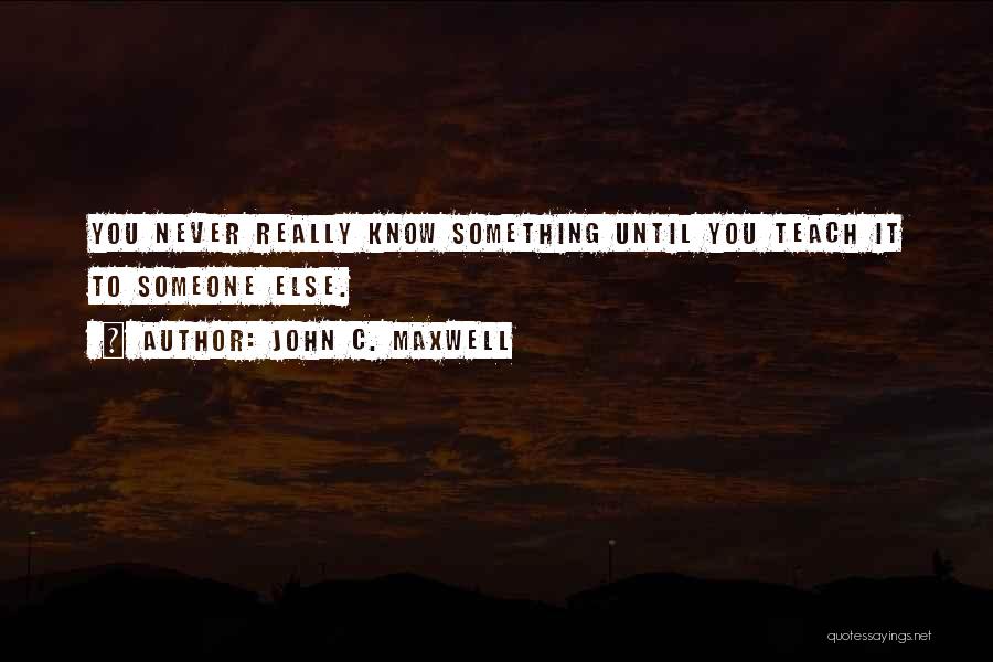 You Never Really Know Someone Quotes By John C. Maxwell