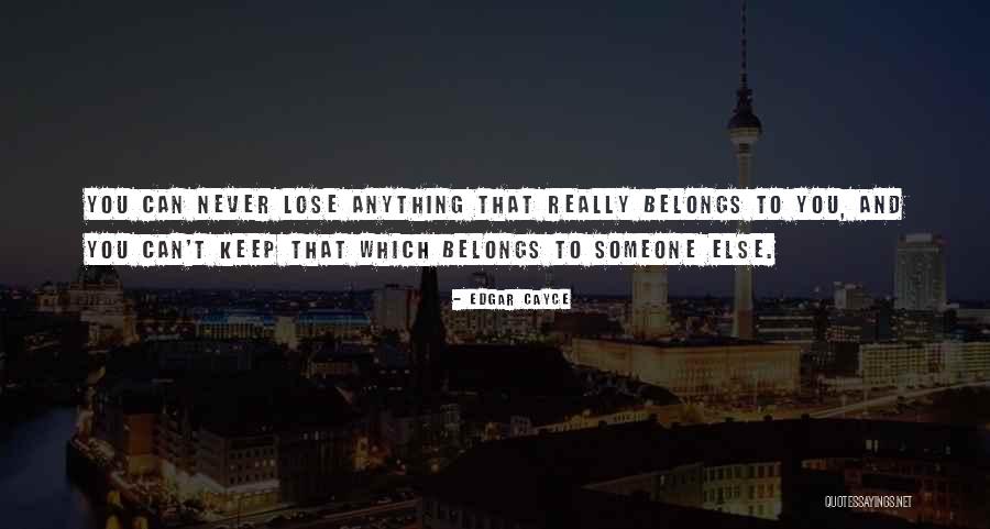 You Never Really Lose Someone Quotes By Edgar Cayce You Never Really Lose Someone Quotes By Edgar Cayce