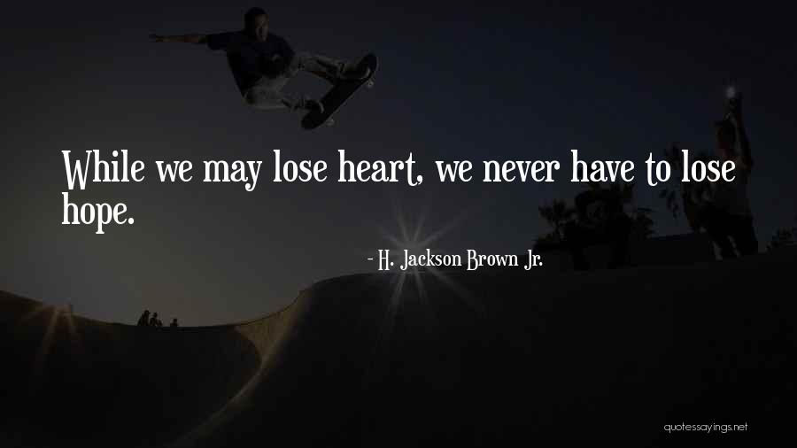 You Never Really Lose Someone Quotes By H. Jackson Brown Jr. You Never Really Lose Someone Quotes By H. Jackson Brown Jr.