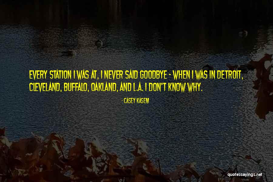 You Never Said Goodbye Quotes By Casey Kasem You Never Said Goodbye Quotes By Casey Kasem